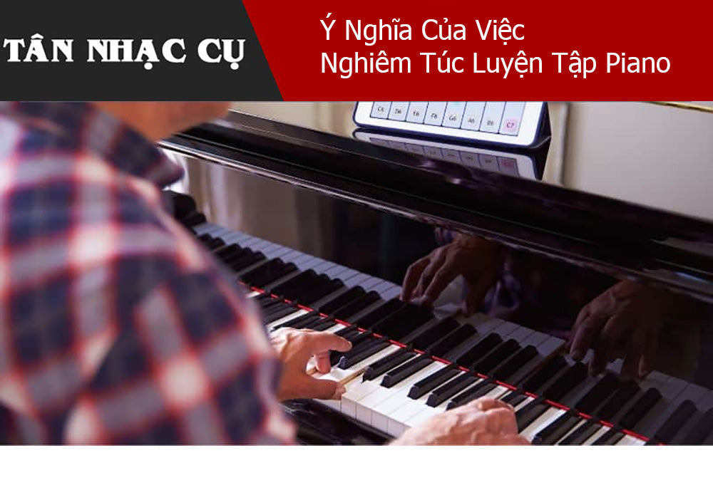 Ý Nghĩa Của Việc  Nghiêm Túc Luyện Tập Piano