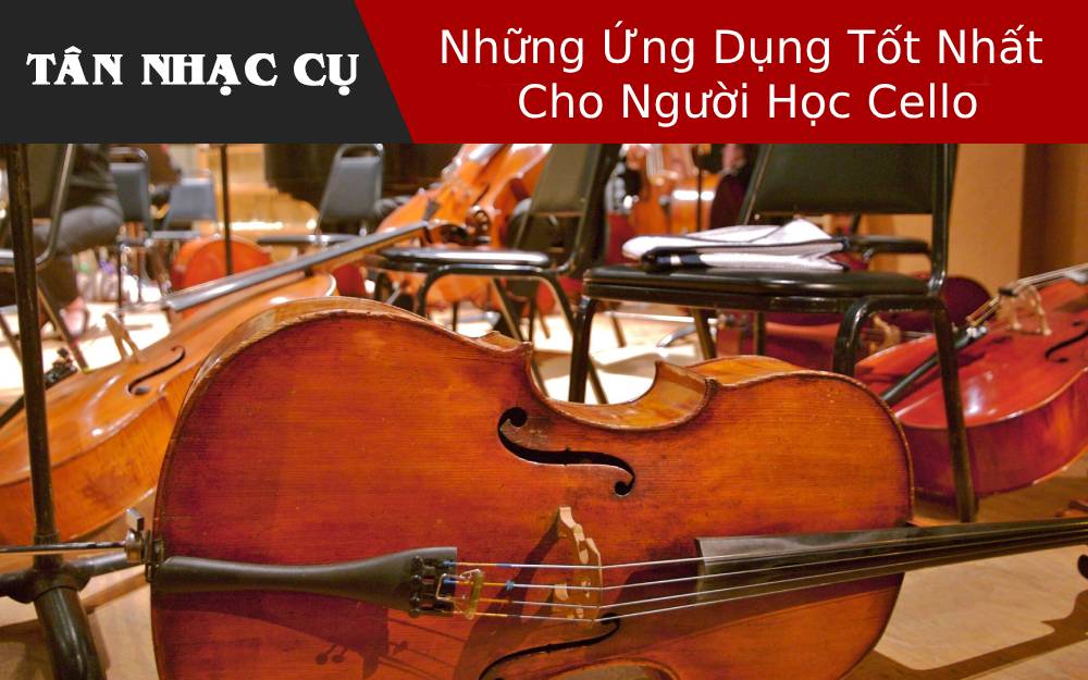 Những Ứng Dụng Tốt Nhất Cho Người Học Cello