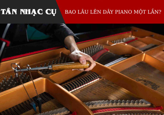 Bao Lâu Nên Lên Dây Đàn Piano Một Lần?