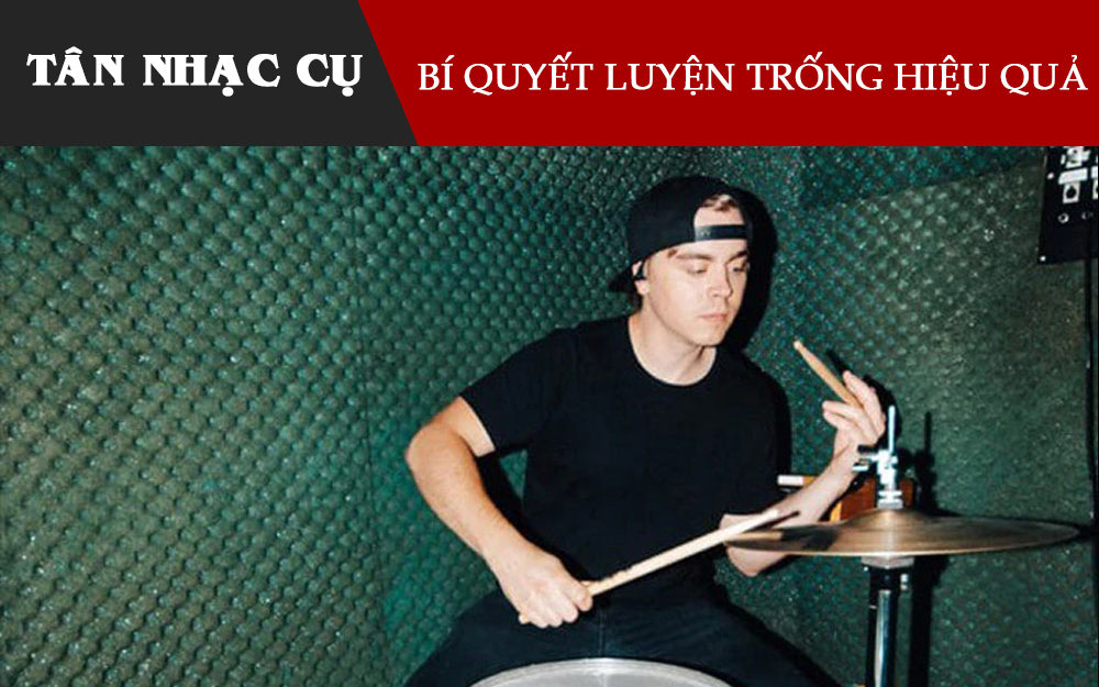Bí Quyết Luyện Tập Trống Một Cách Hiệu Quả