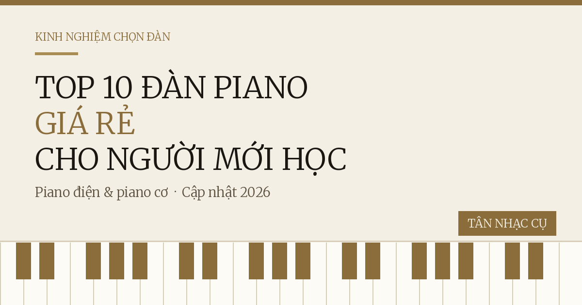 Top 10 Đàn Piano Giá Rẻ Cho Người Mới Học