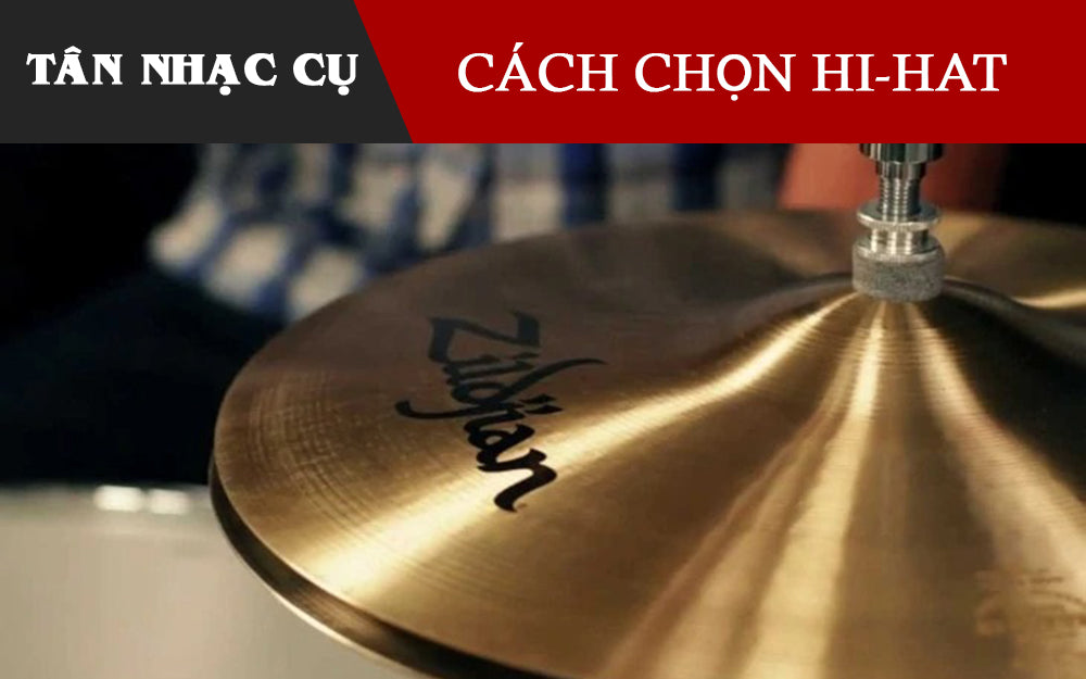 Cách Chọn Mua Cymbal Hi-hat Tốt Nhất