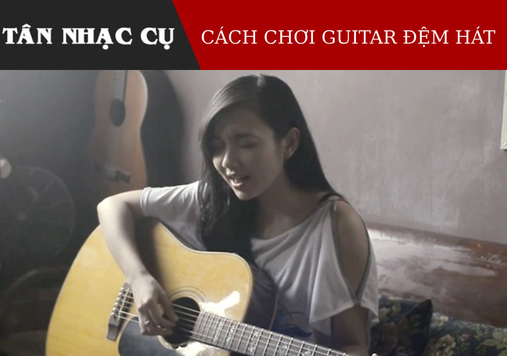 Cách Chơi Guitar Đệm Hát Hay