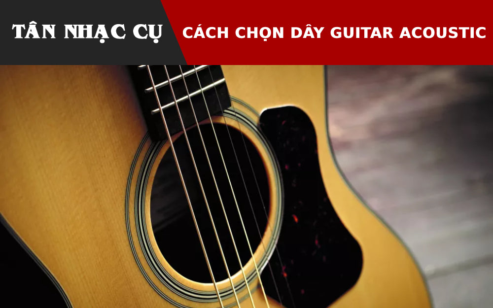 Cách Chọn Dây Đàn Guitar Acoustic