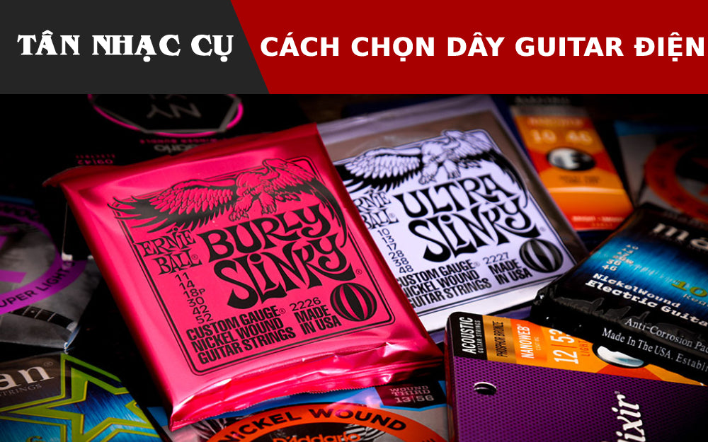 Cách Chọn Dây Đàn Guitar Điện - Kinh Nghiệm Mua Tốt Nhất