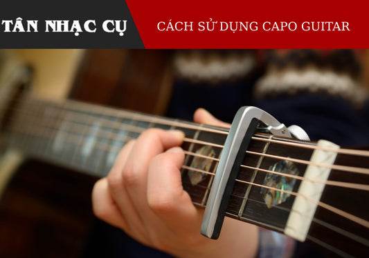 Cách Sử Dụng Capo Guitar