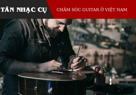 Chăm Sóc Đàn Guitar Ở Các Nước Nhiệt Đới Nóng Ẩm Như Việt Nam