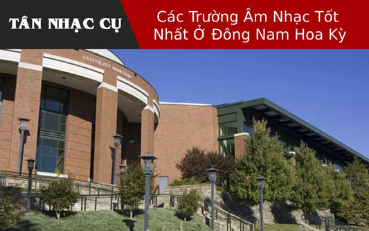 Các Trường Âm Nhạc Tốt Nhất Ở Đông Nam Hoa Kỳ