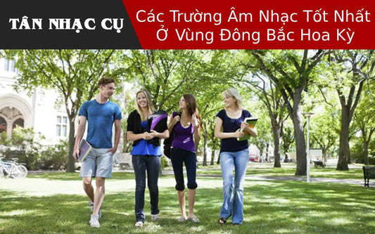 Các Trường Âm Nhạc Tốt Nhất Ở Vùng Đông Bắc Hoa Kỳ