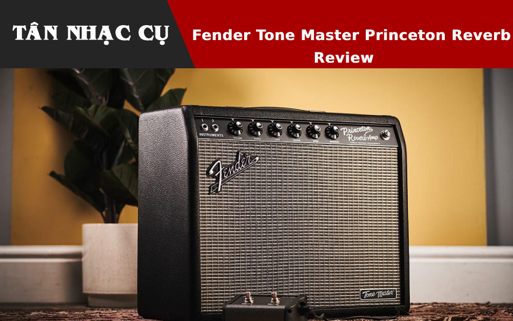 Fender Tone Master Princeton Reverb - Amplifier Tối Ưu Cho Sân Khấu Nh ...
