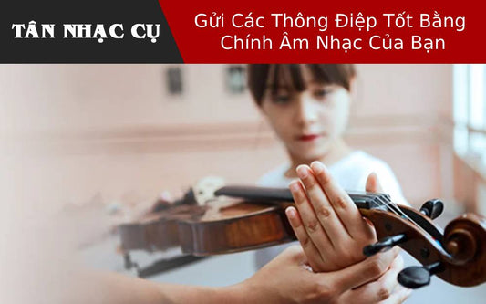 Gửi Các Thông Điệp Tốt Bằng Chính Âm Nhạc Của Bạn