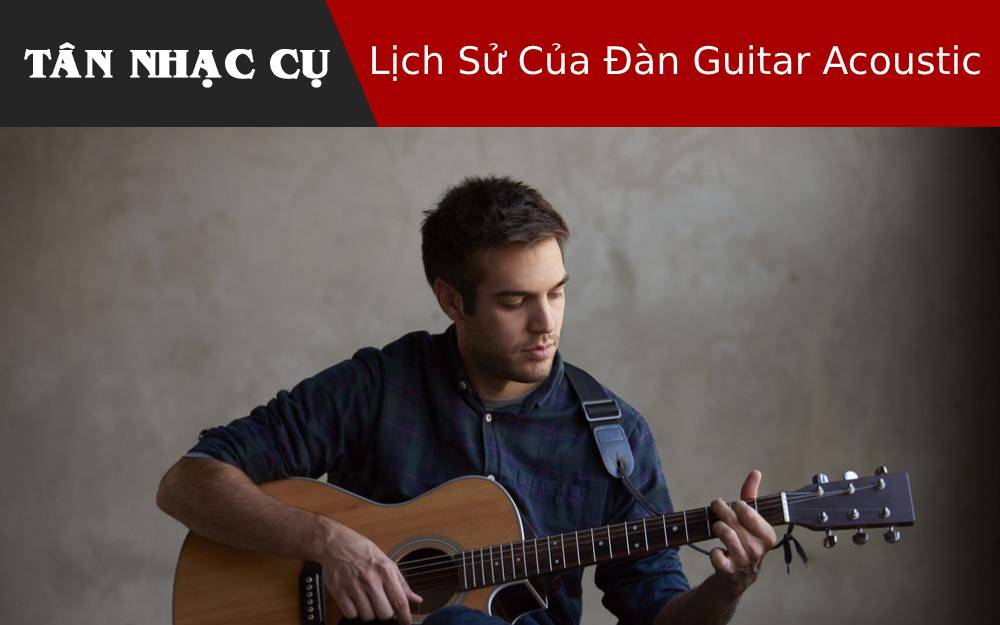 Lịch Sử Của Đàn Guitar Acoustic