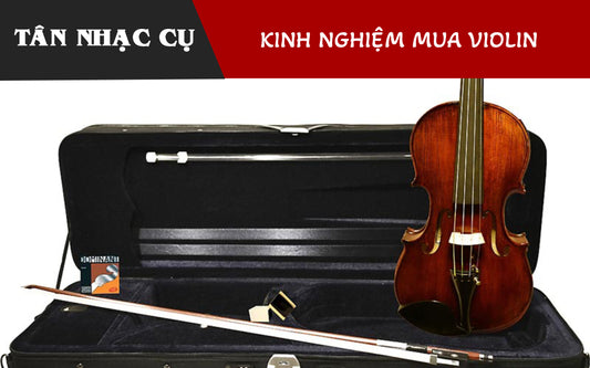 Kinh Nghiệm Mua Đàn Violin Cho Người Mới Học