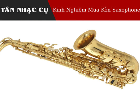 Kinh Nghiệm Chọn Mua Kèn Saxophone