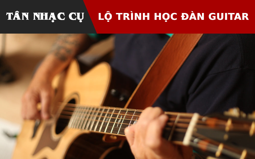 Lộ Trình Học Đàn Guitar Từ Cơ Bản Tới Nâng Cao