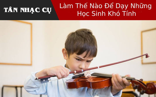 Làm Thế Nào Để Dạy Những Học Sinh Khó Tính