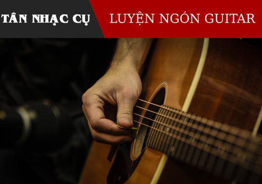 Các Bài Luyện Ngón Đàn Guitar Đệm Hát 