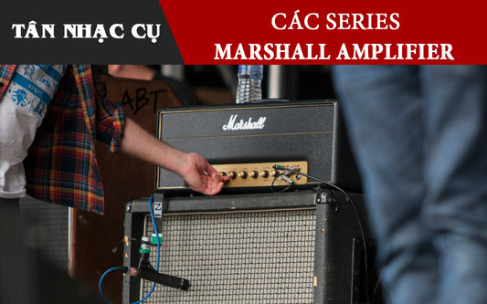 Các Dòng Sản Phẩm Của Amplifier Marshall