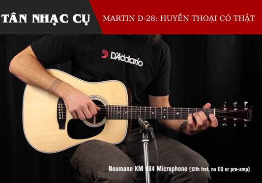 Đàn Guitar Martin D28 - Huyền Thoại Có Thật