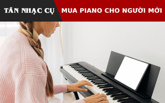 Mua Đàn Piano Cho Người Mới Học