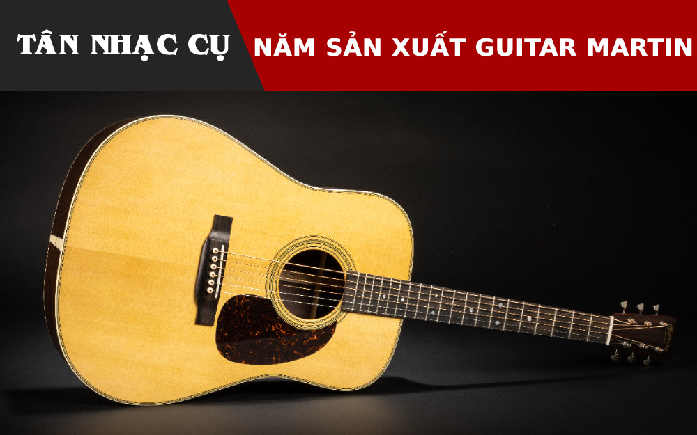 Cách Tra Cứu Năm Sản Xuất Đàn Guitar Martin Của Bạn