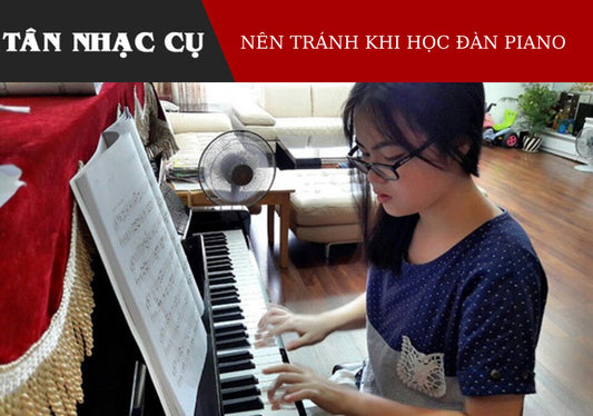 Học Đàn Piano, Xin Đừng Làm Những Việc Sau