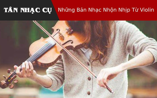 Những Bản Nhạc Nhộn Nhịp Từ Violin