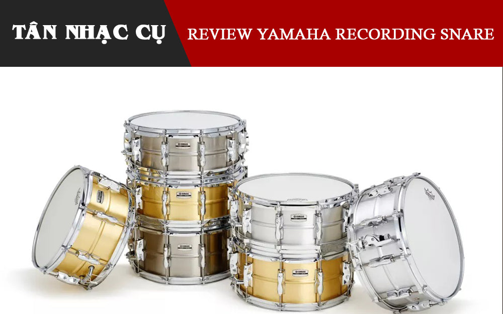 Đánh Giá Trống Snare Yamaha Recording Custom