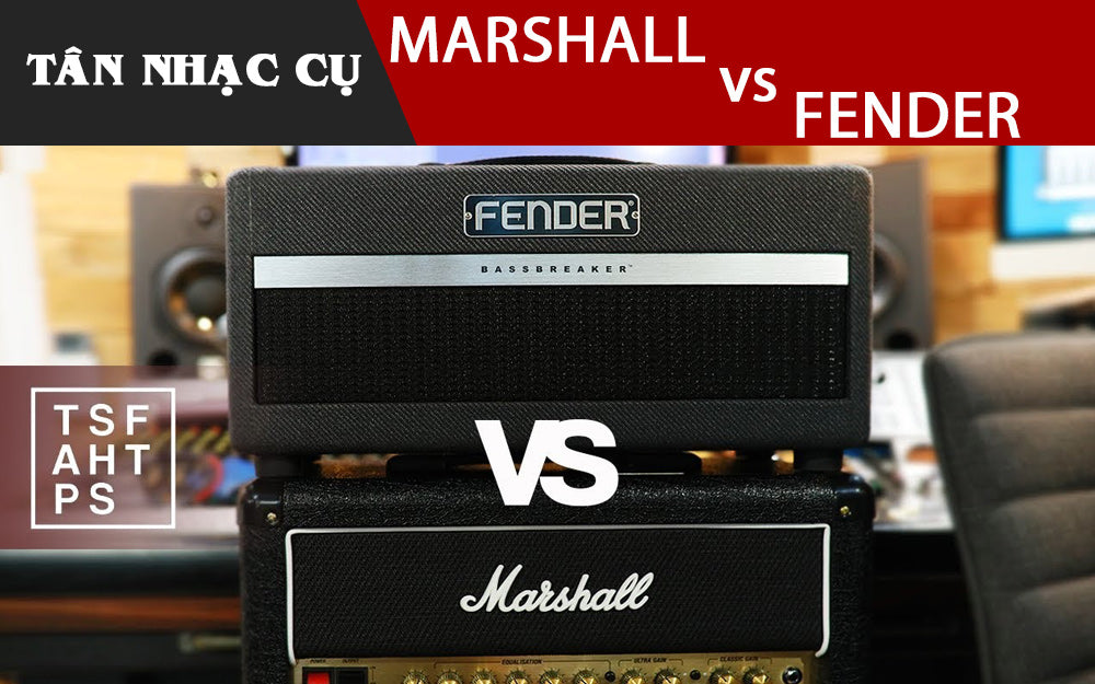 so sanh amplifier fender va amp marshall