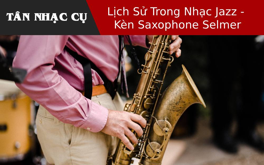 Lịch Sử Về Saxophone