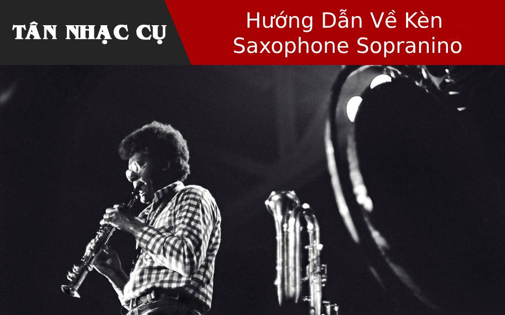 Hướng Dẫn Về Kèn Saxophone Sopranino