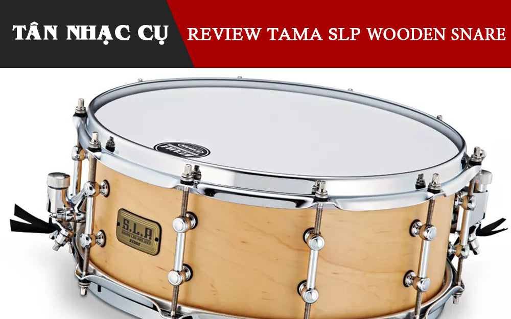 Review Đánh Giá Tama SLP Wooden Snare Drum