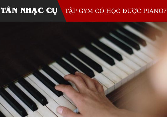 Tập Gym Có Chơi Được Piano Không?