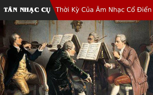 Thời Kỳ Của Âm Nhạc Cổ Điển