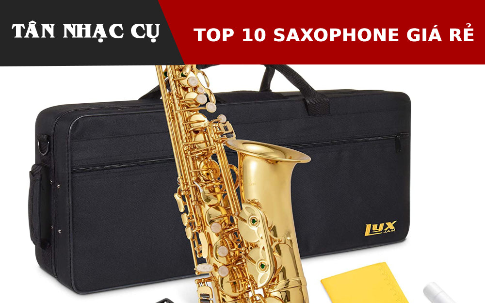 Top 10 Kèn Saxophone Giá Rẻ Cho Người Mới Học