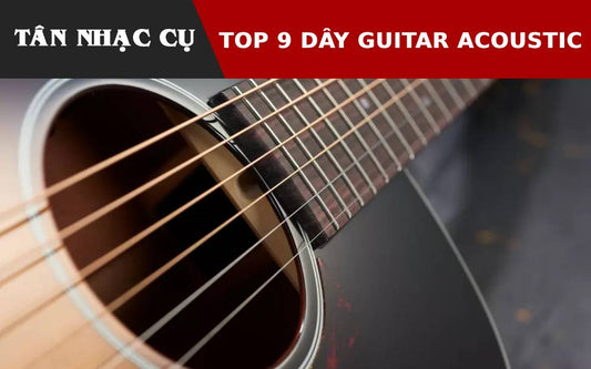 Top 9 Dây Đàn Guitar Acoustic Tốt Nhất