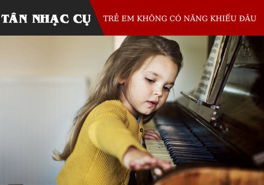 "Trẻ Em Chả Có Đứa Nào Có Năng Khiếu Đâu"