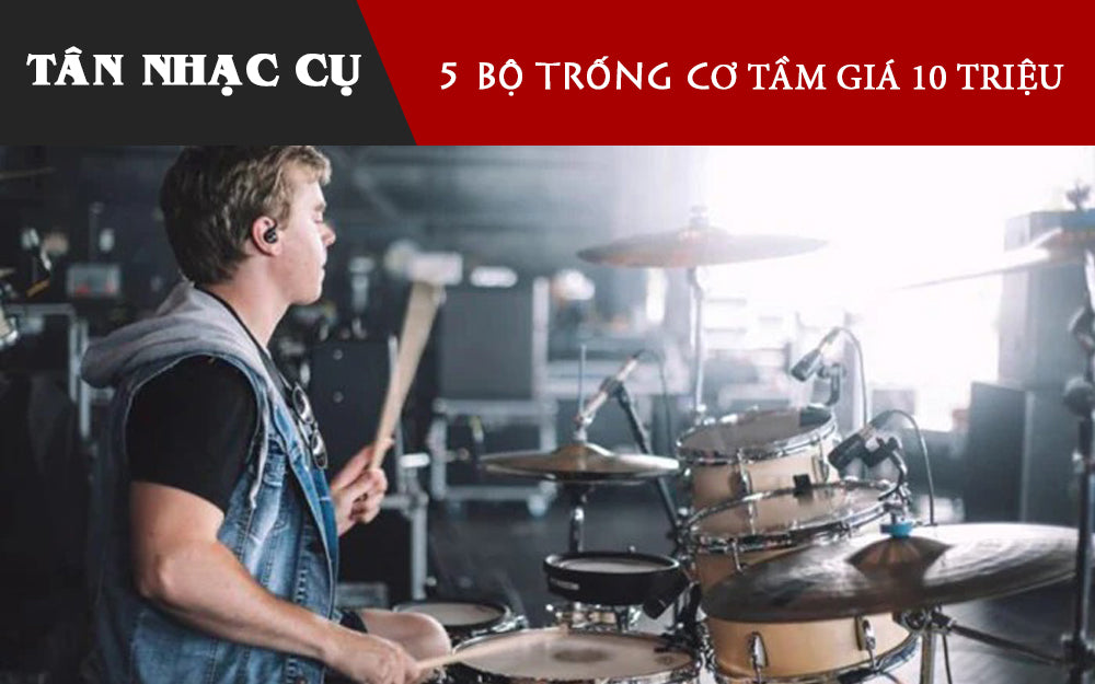 5 Bộ Trống Cơ Giá Rẻ Tầm 10 Triệu Cho Người Bắt Đầu