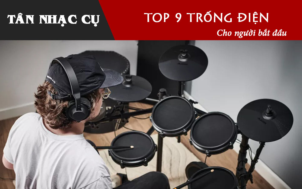 Top 9 Bộ Trống Điện Tử Cho Người Bắt Đầu