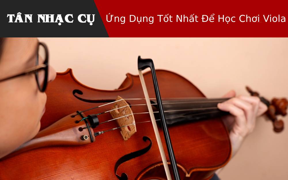 Ứng Dụng Tốt Nhất Để Học Chơi Viola