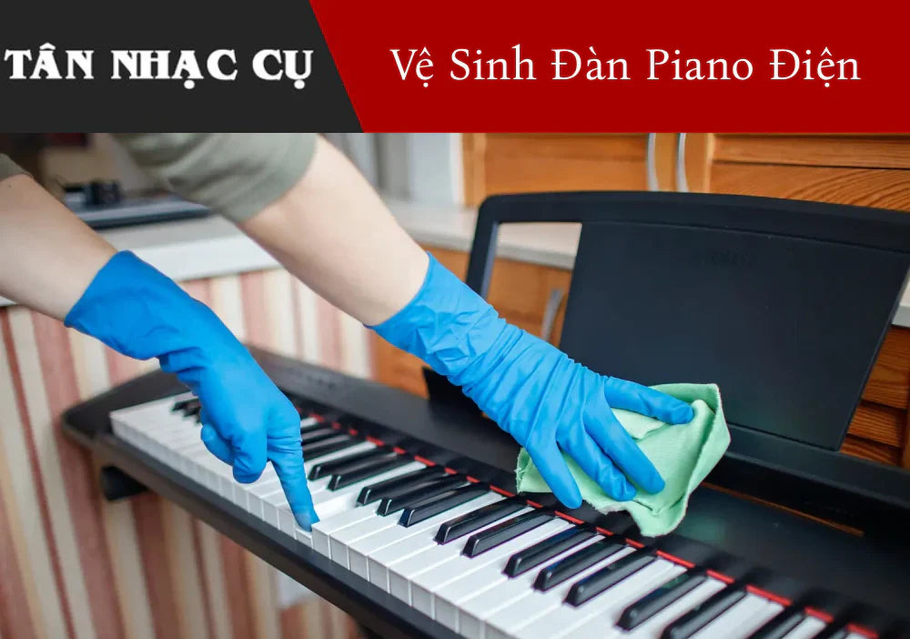 Cách Vệ Sinh, Bảo Dưỡng Đàn Piano Điện Cũ Tại Nhà