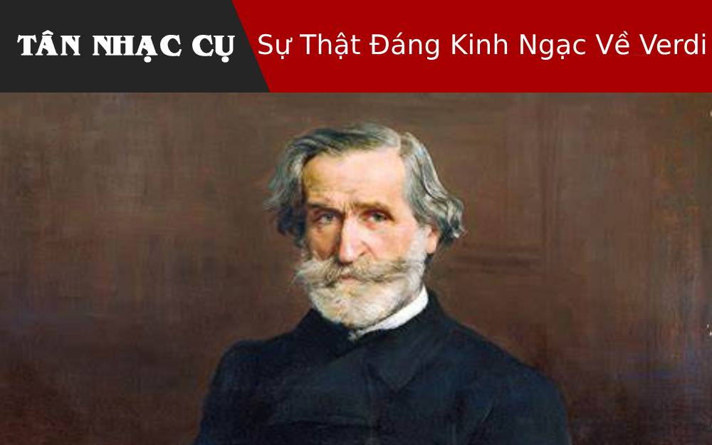 Sự Thật Đáng Kinh Ngạc Về Verdi