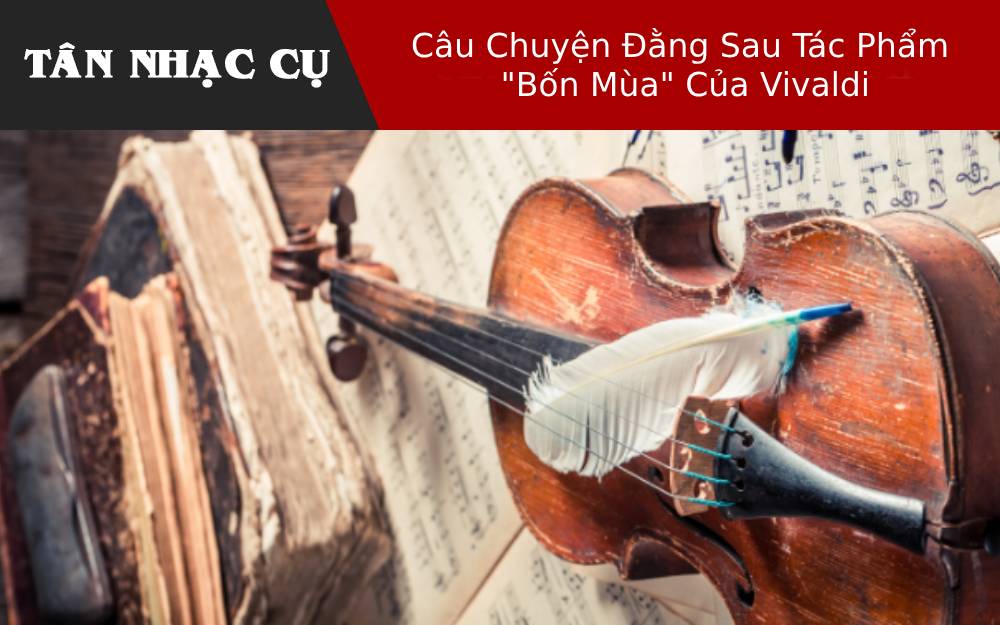 Câu Chuyện Đằng Sau Tác Phẩm "Bốn Mùa" Của Vivaldi